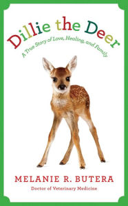 Title: Dillie the Deer: A True Story of Love, Healing, and Family, Author: Melanie Butera
