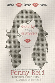 Title: Beauty and the Mustache: A Philosophical Romance (Winston Brothers Series #0.5 & Knitting in the City Series #4), Author: Penny Reid