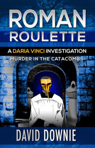 Title: Roman Roulette: A Daria Vinci Investigation, Author: David Downie