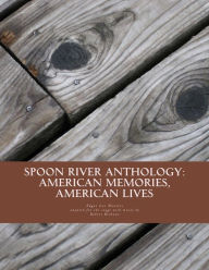 Title: Spoon River Anthology: American Memories, American Lives: An adaptation with music for the stage, Author: Robert Bethune