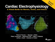 Title: Cardiac Electrophysiology: A Visual Guide for Nurses, Techs, and Fellows, Second Edition, Author: Paul D. Purves