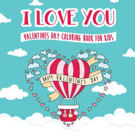 Title: I Love You - Valentines Day Coloring Book for Kids: A Whimsical and Fun Valentine's Day Goodie for Boys and Girls - Ages 5, 6, 7, 8, 9, 10, 11, and 12 Years Old, Author: Peanut Prodigy