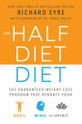 The Half-Diet Diet: The Guaranteed Weight-Loss Program that Reboots Your Body, Mind, and Spirit for a Happier Life