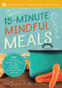 Alternative view 2 of 15-Minute Mindful Meals: 250+ Recipes and Ideas for Quick, Pleasurable & Healthy Home Cooking