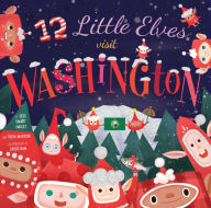 Title: 12 Little Elves Visit Washington, Author: Jess Smart Smiley