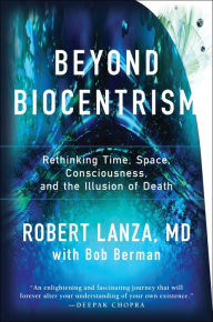 Title: Beyond Biocentrism: Rethinking Time, Space, Consciousness, and the Illusion of Death, Author: Robert Lanza