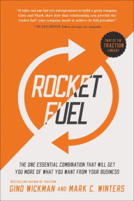 Title: Rocket Fuel: The One Essential Combination That Will Get You More of What You Want from Your Business, Author: Gino Wickman