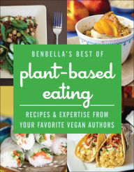 Title: BenBella's Best of Plant-Based Eating: Recipes and Expertise from Your Favorite Vegan Authors, Author: Benbella Vegan