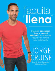 Title: Flaquita y llena: Descubre por que ser vegana hasta el mediodia te mantendra flaquita y sin hambre para toda la vida, Author: Jorge Cruise