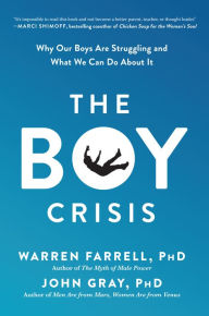 Title: The Boy Crisis: Why Our Boys Are Struggling and What We Can Do About It, Author: Warren Farrell Ph.D.