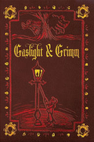 Title: Gaslight & Grimm: Steampunk Faerie Tales, Author: Jody Lynn Nye