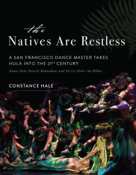 Title: The Natives Are Restless: A San Francisco dance master takes hula into the twenty-first century, Author: Constance Hale