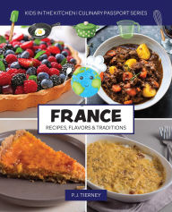 Title: France, Recipes, Flavors, & Traditions: Kids in the Kitchen, Author: P.J. Tierney
