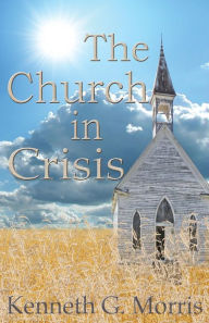 Title: The Church in Crisis, Author: Kenneth G Morris