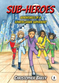 Title: Adventures of a Fourth Grade Superhero, Author: Christopher Bailey