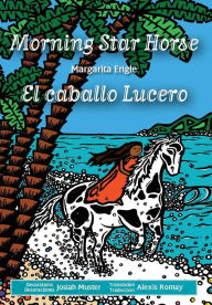 Title: Morning Star Horse / El caballo Lucero, Author: Margarita Engle