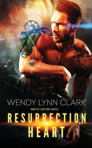 Title: Resurrection Heart: A Science Fiction Romance, Author: Wendy Lynn Clark