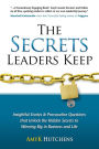 The Secrets Leaders Keep: Insightful Stories & Provocative Questions that Unlock the Hidden Secrets to Winning Big in Business and Life