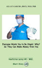 Everyone Wants You to Be Stupid. Why? So They Can Make Money from You.: SHORT STORY #49. Nonfiction series #1 - # 60.