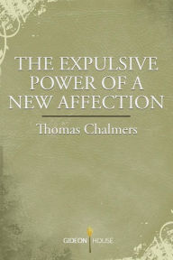 Title: The Expulsive Power of a New Affection, Author: Thomas Chalmers