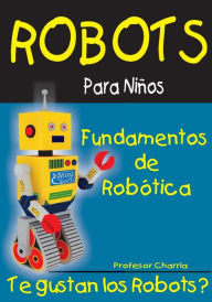 Title: Fundamentos de Robotica: Diversion para Grandes y Chicos, Author: Profesor Charria