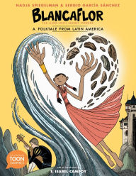 Title: Blancaflor, The Hero with Secret Powers: A Folktale from Latin America: A TOON Graphic, Author: Nadja Spiegelman