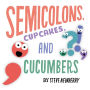 Semicolons, Cupcakes, and Cucumbers