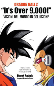 Title: Dragon Ball Z It's Over 9,000! Visioni del mondo in collisione, Author: Derek Padula
