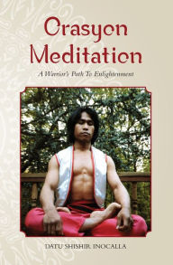 Title: Orasyon Meditation: A Warrior's Path To Enlightenment, Author: Mark V. Wiley