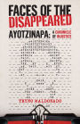 FACES OF THE DISAPPEARED: Ayotzinapa: A Writer's Chronicle of Injustice