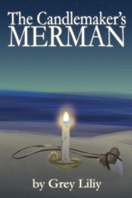 Title: The Candlemaker's Merman, Author: Grey Liliy