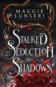 Title: Stalked by Seduction and Shadows, Author: Maggie Sunseri