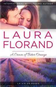 Title: A Crown of Bitter Orange (La Vie en Roses Series #3), Author: Laura Florand