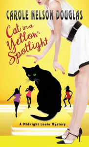 Title: Cat in a Yellow Spotlight: A Midnight Louie Mystery, Author: Carole Nelson Douglas