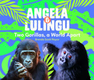 Title: Angela & Lulingu: Two Gorillas, a World Apart, Author: Brenda Scott Royce