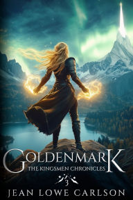 Title: Goldenmark (The Kingsmen Chronicles #3): An Epic Fantasy Adventure, Author: Jean Lowe Carlson