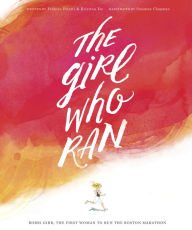 Title: The Girl Who Ran: Bobbi Gibb, the First Women to Run the Boston Marathon, Author: Kristina Yee