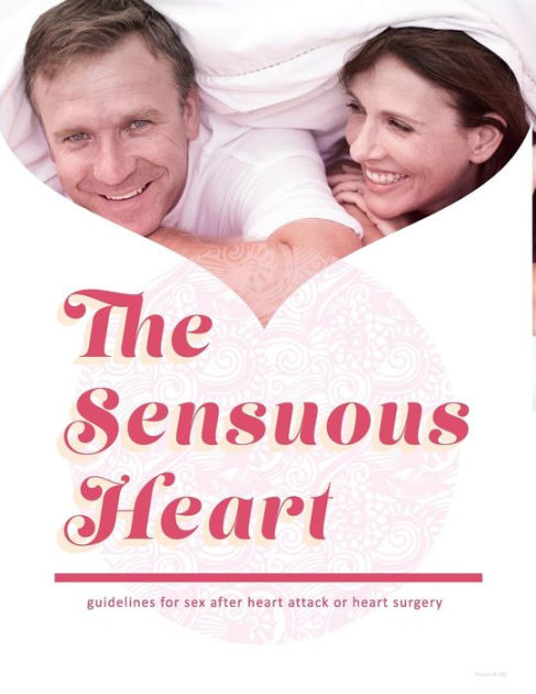 The Sensuous Heart Guidelines For Sex After Heart Attack Or Heart Surgery By Suzanne Cambre Rn