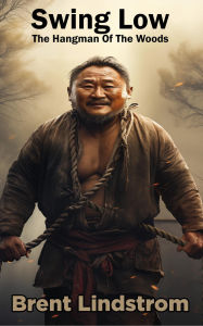 Title: Swing Low: The Hangman Of The Woods, Author: Brent Lindstrom