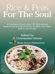 Title: Rice and Peas For The Soul 1: A collection of 150 Motivational, Inspirational and Moral Stories To make You Think, Reflect and Wonder, Author: Delroy Constantine-Simms