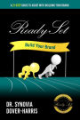 Ready Set Build Your Brand!: A 21- Step Guide To Assist With Building Your Brand!