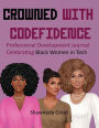Crowned with Codefidence: : Professional Development Journal Celebrating Black Women in Tech