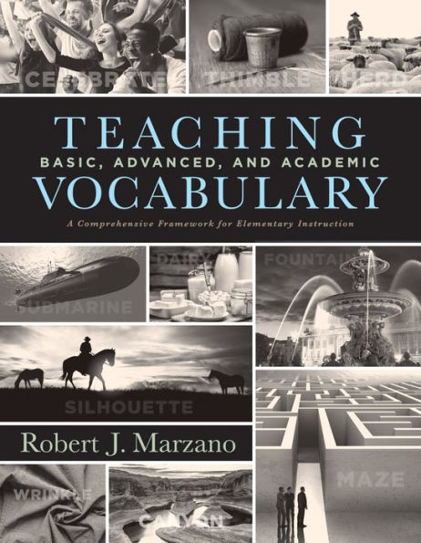 Teaching Basic, Advanced, and Academic Vocabulary: A Comprehensive Framework for Elementary Instruction (Carefully curated clusters of tiered vocabulary for K-5 language and literacy development)