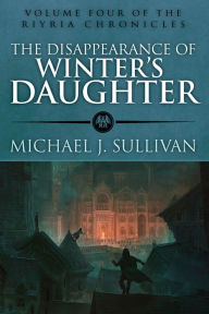 Free it books downloads The Disappearance of Winter's Daughter  by Michael J. Sullivan