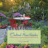 Title: The Cocktail Hour Garden: Creating Evening Landscapes for Relaxation and Entertaining, Author: C.L. Fornari