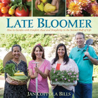 Title: Late Bloomer: How to Garden with Comfort, Ease and Simplicity in the Second Half of Life, Author: Jan Coppola Bills
