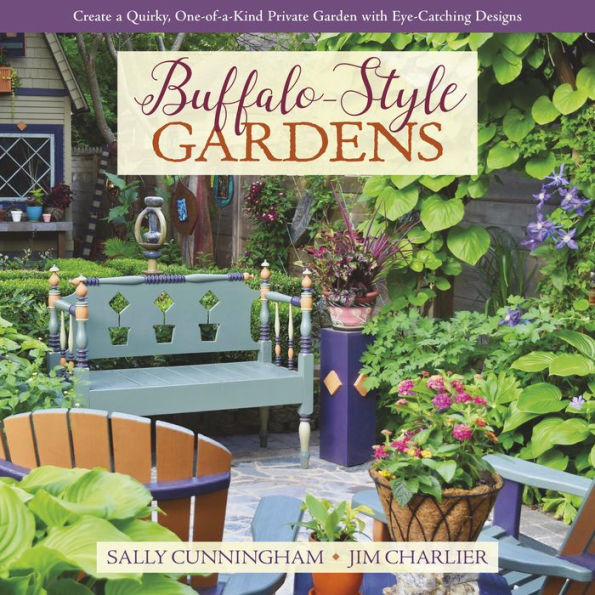 Buffalo-Style Gardens: Create a Quirky, One-of-a-Kind Private Garden with Eye-Catching Designs