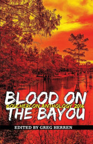 Title: Blood on the Bayou: Bouchercon Anthology 2016, Author: Greg Herren