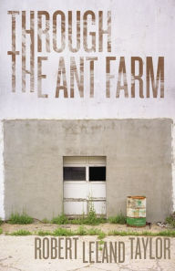 Title: Through the Ant Farm, Author: Robert Leland Taylor