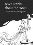 Alternative view 1 of Seven Stories about the Moon: and 101 Other Science Poems